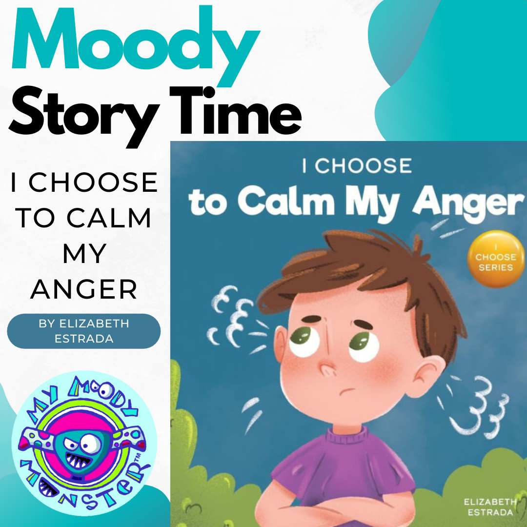 Moody Story Time: I Choose to Calm My Anger by Elizabeth Estrada