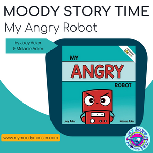 Moody Story Time: My Angry Robot by Joey and Melanie Acker