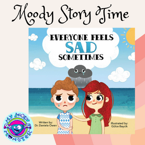 Moody Story Time: Everyone Feels Sad Sometimes by Dr. Daniela Owen